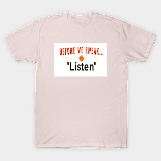 Before we speak Listen T-Shirt